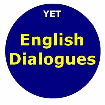 YET:  ENGLISH DIALOGUES